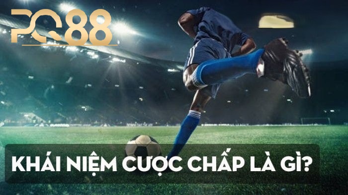 Cược Chấp Tại PQ88 – Giải Thích Khái Niệm Và Cách Chơi Hiệu Quả