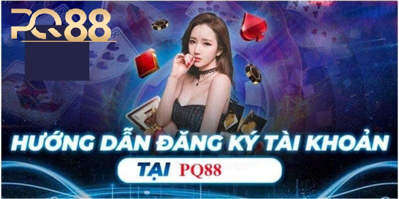 Đăng Ký PQ88 – Bước Đầu Trải Nghiệm Thế Giới Giải Trí Đỉnh Cao