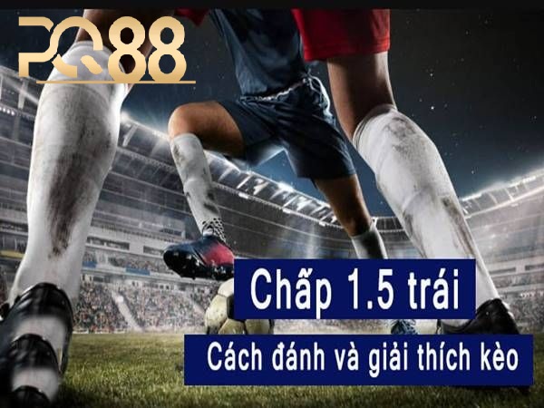 Những Lưu Ý Quan Trọng Khi Chơi Kèo Chấp 1.5 Tại PQ88